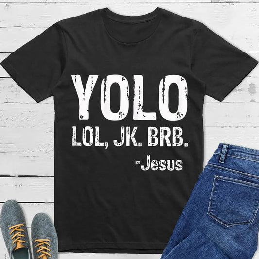 Christianartbag T-Shirt, YOLO LOL JK BRB JESUS T-Shirt, Unisex T-Shirt, CABTS02250124.