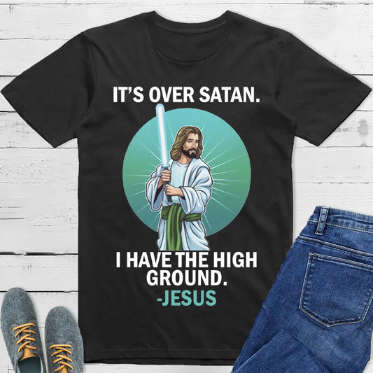 Christianartbag T-Shirt, IT IS OVER I HAVE HIGH GROUND CHRISTIAN T-Shirt, Unisex T-Shirt, CABTS05250124.
