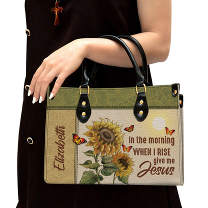 Christianartbag Handbag, In The Morning When I Rise Give Me Jesus, Personalized Gifts, Gifts for Women, Christmas Gift. - Christian Art Bag