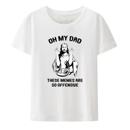 Christianartbag Funny T-Shirt, Jesus Christ Meme Oh My Dad These Memes Are So Offensive Modal T Shirt Funny Cool Hipster Streetwear Comfortable Casual Tops - Christian Art Bag